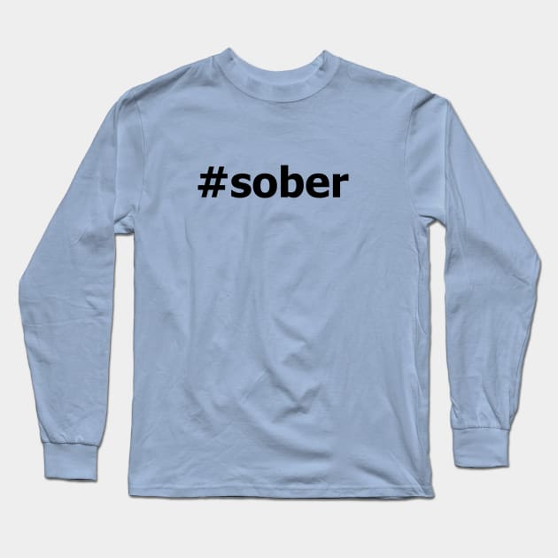 #Sober Design for those in Recovery from Addiction (Black Segoe Font)  - AA Gift Sobriety Gift Long Sleeve T-Shirt by Zen Goat 